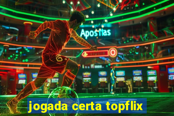 jogada certa topflix